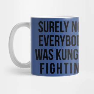 Surely Not Everyone Was Kung Fu Fighting 1 Mug